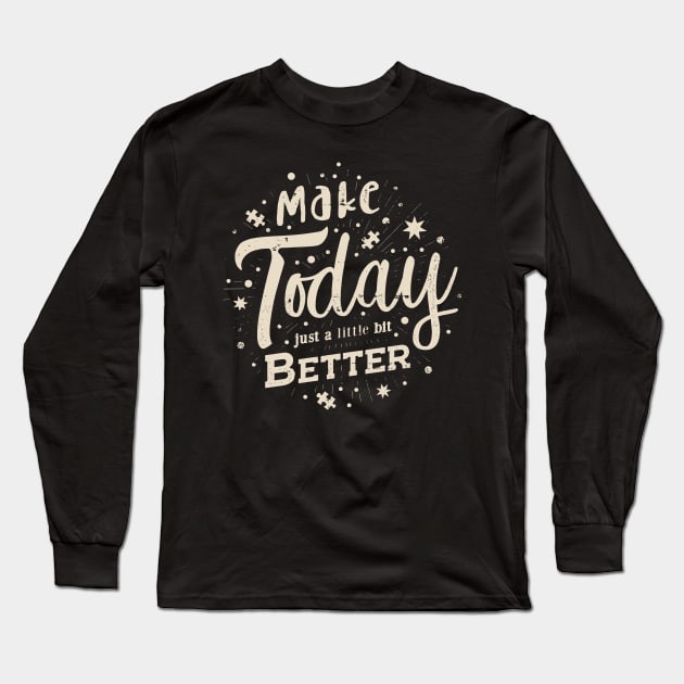 'Make Today Just a Little Bit Better' Positive Quote Long Sleeve T-Shirt by STierney